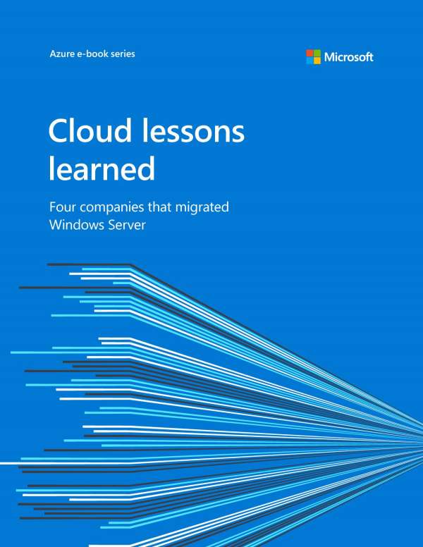 Cloud lessons learned: Four companies that migrated Windows Server