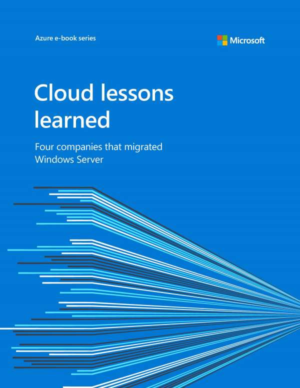 Cloud lessons learned: Four companies that migrated Windows Server