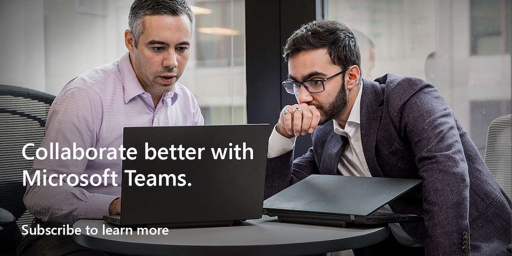 Collaborate better with Microsoft Teams. Subscribe to learn more.