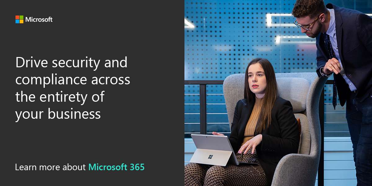 Drive security and compliance across the entirety of your business. Learn more about Microsoft 365.