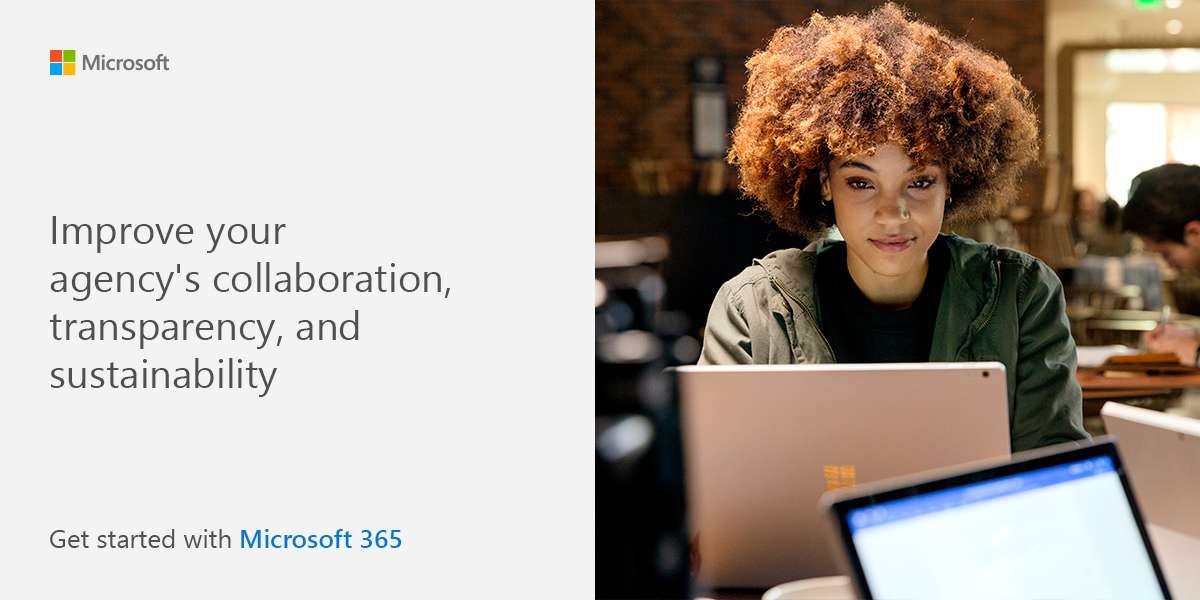 Improve your agency’s collaboration, transparency, and sustainability. Get started with Microsoft 365.