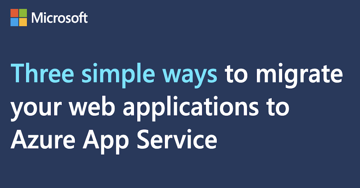 Three simple ways to migrate your web applications to Azure App Service